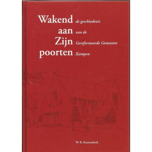 Wakend aan Zijn poorten.Geschiedenis Geref.Gemeente Kampen