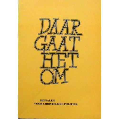 Daar gaat het om - Signalen voor Christelijke Politiek
