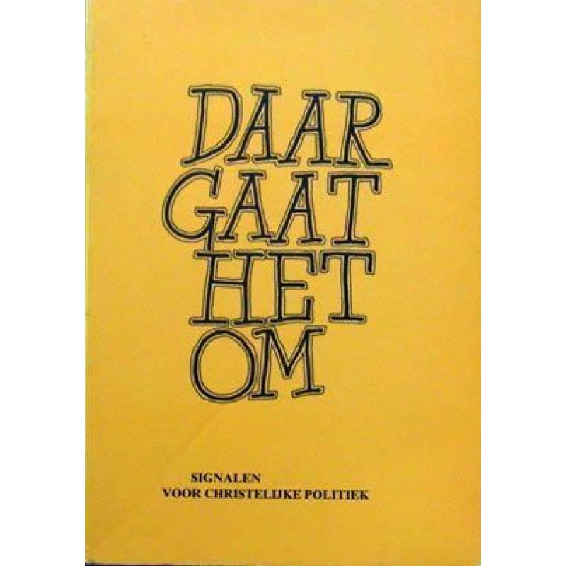 Daar gaat het om - Signalen voor Christelijke Politiek
