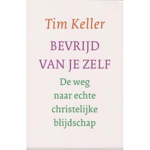 Bevrijd van je zelf. Tim Keller.