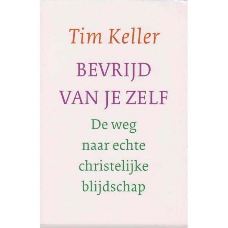 Bevrijd van je zelf. Tim Keller.