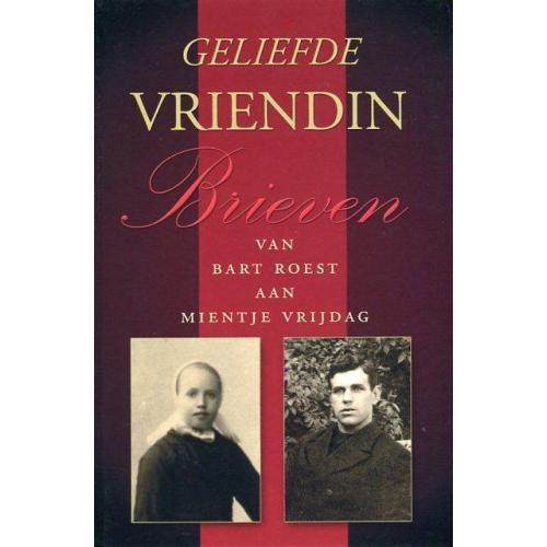ROEST, B. - Geliefde vriendin. Brieven van Bart Roest aan...