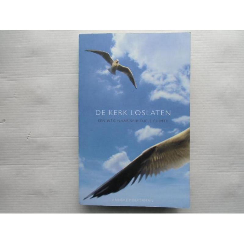 De kerk loslaten door Anneke Polkerman