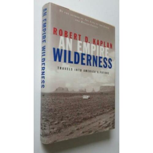 Robert D. Kaplan: An Empire Wilderness