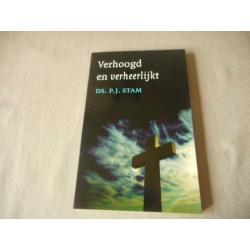 Verhoogd en verheerlijkt - Ds. P.J. Stam