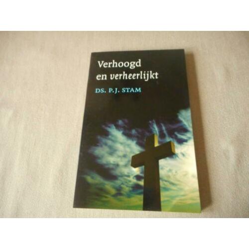 Verhoogd en verheerlijkt - Ds. P.J. Stam