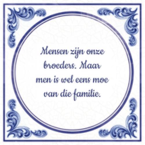 Familie Mensen zijn onze broeders. Maar men is wel eens moe van die familie.