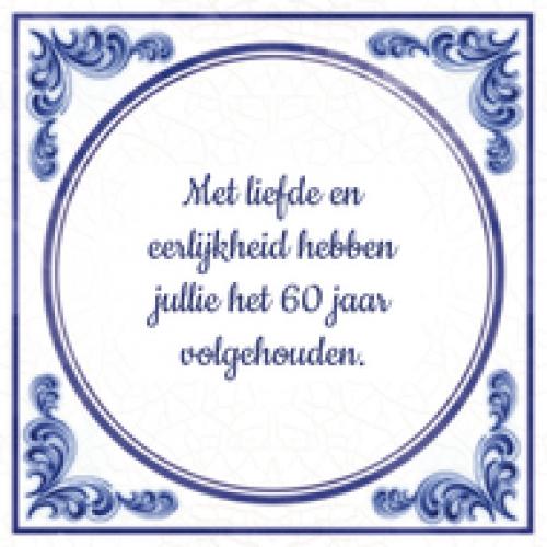 60 jaar getrouwd Met liefde en eerlijkheid hebben jullie het 60 jaar volgehouden.